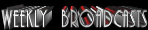 Weekly Broadcasts